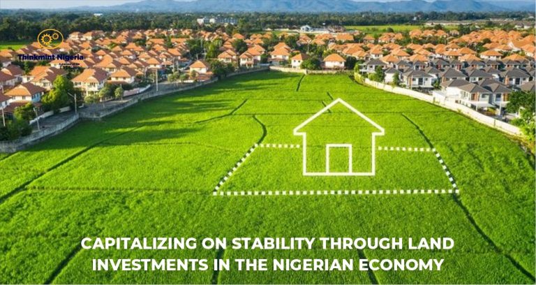 Capitalizing on Stability Through Land Investments in the Nigerian Economy