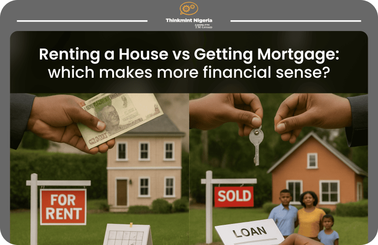 Renting vs. Getting a Mortgage in Nigeria: Which Makes More Financial Sense?