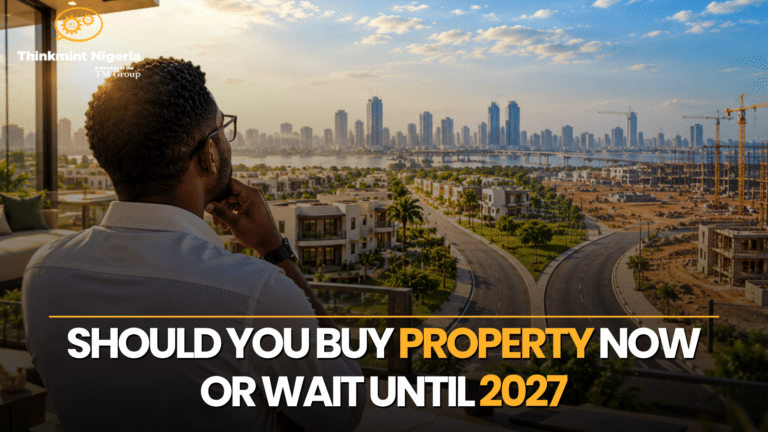 Should You Buy Property in Nigeria Now or Wait Until 2027?
